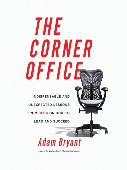 Title details for The Corner Office by Adam Bryant - Available